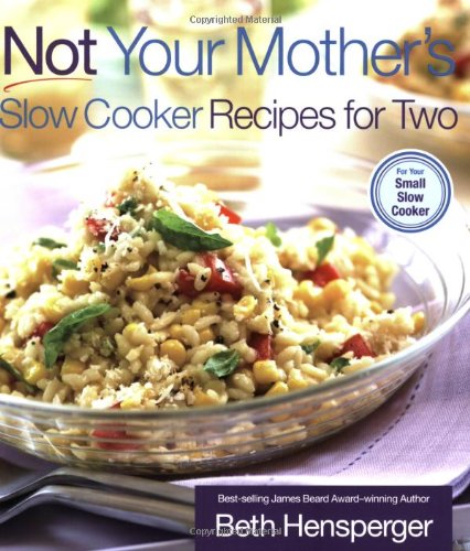 Not Your Mother's Slow Cooker Recipes for Two: For the Small Slow Cooker