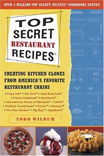 Top Secret Restaurant Recipes: Creating Kitchen Clones from America's Favorite Restaurant Chains